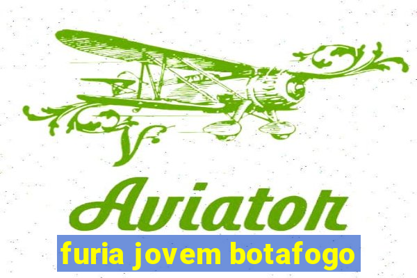 furia jovem botafogo